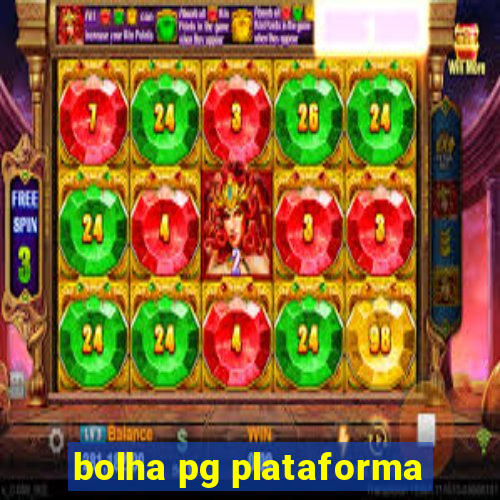 bolha pg plataforma